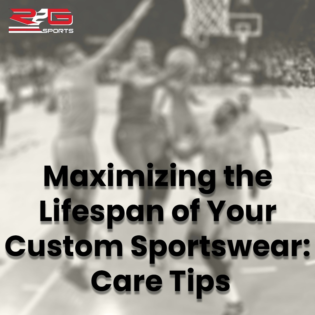Maximizing the Lifespan of Your Custom Sportswear